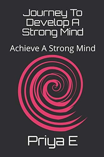 Journey To Develop A Strong Mind Achieve A Strong Mind
