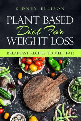 Plant Based Diet For Weight Loss Breakfast Recipes to Melt Fat!