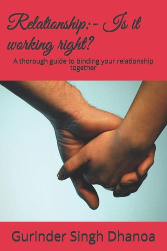 Relationship - Is It Working Right?: a Thorough Guide to Binding Your Relationship Together