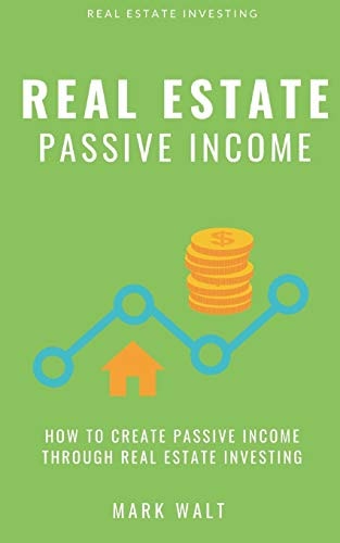 Real Estate Passive Income How To Create Passive Income Through Real Estate Investing