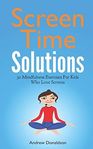 Screen Time Solutions 30 Mindfulness Exercises For Kids Who Love Screens