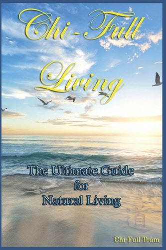 Chi-Full Living The Ultimate Guide to Natural Living