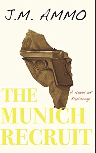 The Munich Recruit A Novel of Espionage