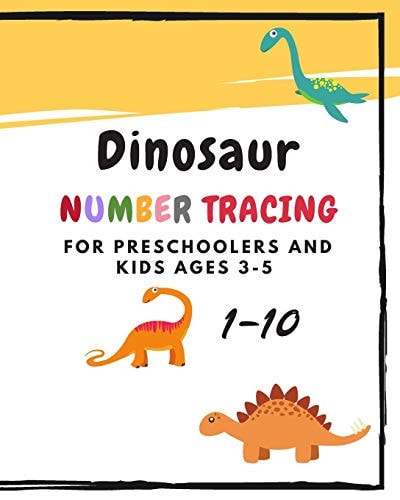 Dinosaur Number Tracing for Preschoolers and Kids Ages 3-5 Learning Numbers 1-10 in Dinosaur Theme. Lots of Fun with Work Book and Games, Coloring for Kids and Kindergarten