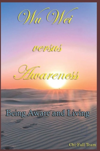 Wu Wei Versus Awareness Being Aware and Living