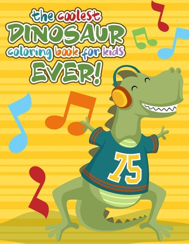 The Coolest Dinosaur Coloring Book for Kids Ever! Coloring & Activity Book for Ages 2-8. Beautifully Illustrated Large Coloring Pages With Dot to Dot and Maze Pages
