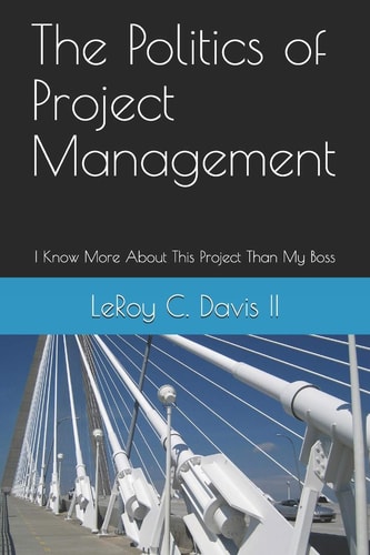 The Politics of Project Management I Know More About This Project Than My Boss