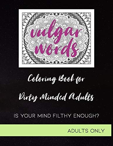Vulgar Words A Swear Word Mandala Coloring Book for Dirty and Filthy Minded Adults