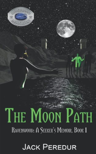 The Moon Path Book 1 of Ravenwood: a Seeker's Memoir