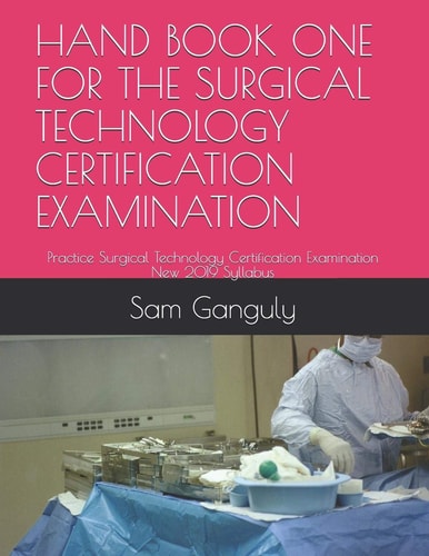 Hand Book One for the Surgical Technology Certification Examination Practice Surgical Technology Certification Examination New 2019 Syllabus