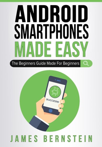 Android Smartphones Made Easy The Beginners Guide Made for Beginners