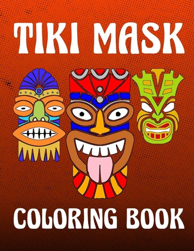 Tiki Mask Hawaii And Polynesian History Coloring Activity Book For Inspirational Relaxation Large Picture Size Tropical Art Patterns Design Soft Cover