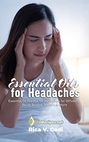 Essential Oils for Headaches Essential Oil Recipes for Headaches for Diffusers, Roller Bottles, Inhalers & More