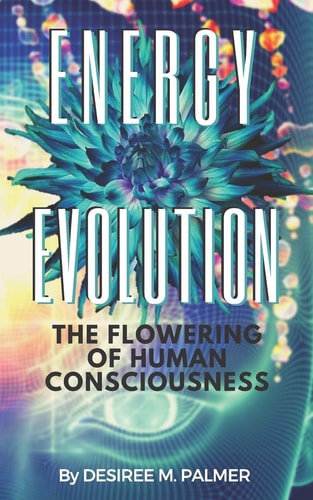 Energy Evolution The Flowering Of Human Consciousness