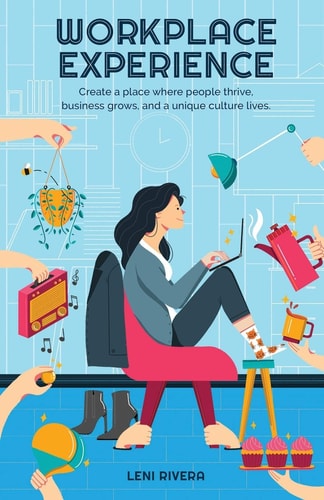 Workplace Experience Create a Place Where People Thrive, Business Grows, and a Unique Culture Lives