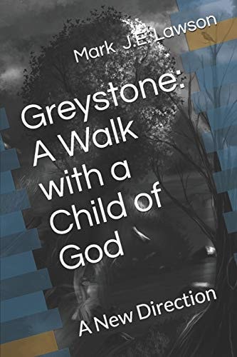Greystone A Walk with a Child of God: a New Direction