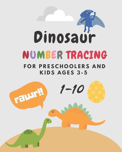 Dinosaur Number Tracing for Preschoolers and Kids Ages 3-5 Lots of Fun Learning Numbers 1 to 10 in Dinosaur Theme Work Book. Kindergarten, Activity Book, Coloring