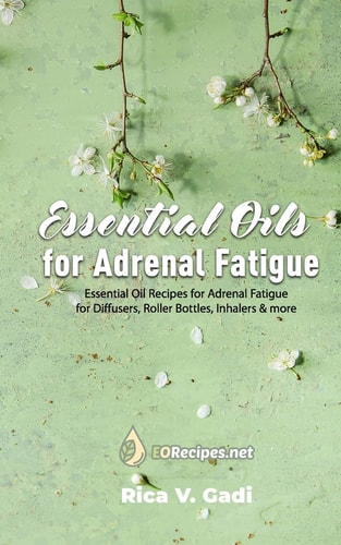 Essential Oils for Adrenal Fatigue Essential Oil Recipes for Adrenal Fatigue for Diffusers, Roller Bottles, Inhalers & More