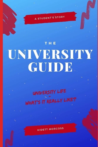 The UNIVERSITY GUIDE University Life - What Is It Really Like?