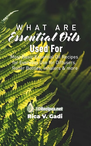 What Are Essential Oils Used For Most Basic Essential Oil Recipes for Everyday Use for Diffusers, Roller Bottles, Inhalers & More