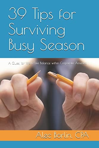 39 Tips for Surviving Busy Season A Quest for Work/Life Balance Within Corporate America
