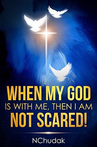 When My God Is with Me, Then I Am Not Scared!