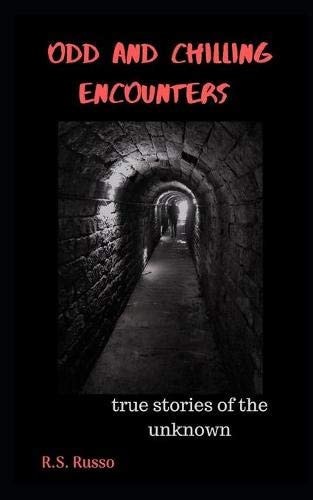 Odd and Chilling Encounters True Stories of the Unknown