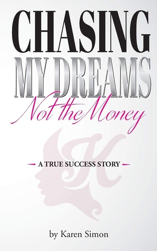 Chasing My Dreams, Not the Money A True Success Story