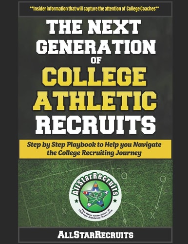 The Next Generation of College Athletic Recruits Step by Step Playbook to Help You Navigate the College Athletic Recruiting Journey