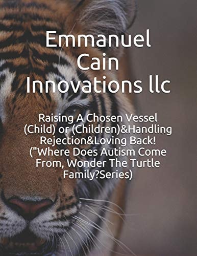 Raising A Chosen Vessel (Child) Or (Children)&Handling Rejection&Loving Back! ("Where Does Autism Come From, Wonder The Turtle Family?Series)