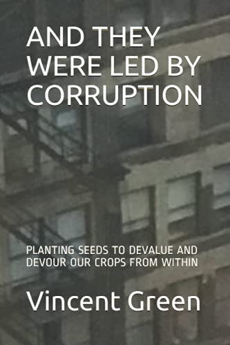 And They Were Led by Corruption Planting Seeds to Devalue and Devour Our Crops from Within