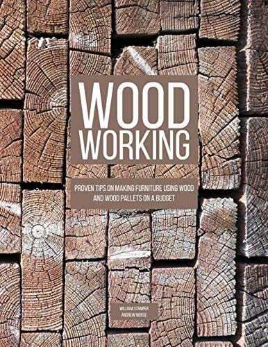 Woodworking Proven Tips On Making Furniture Using Wood and Wood Pallets on a Budget