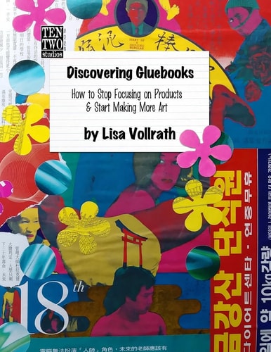 Discovering Gluebooks How to Stop Focusing on Products and Start Making More Art