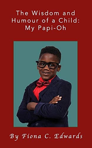 The Wisdom and Humour of a Child My Papi-Oh