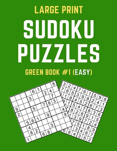 Large Print Sudoku Puzzles Green Book #1 (Easy) Easy Sudoku Puzzle Book Including Instructions and Answer Keys