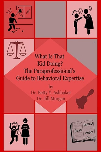 What Is That Kid Doing? the Paraprofessional's Guide to Behavioral Expertise