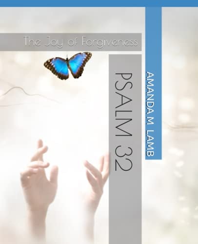 PSALM 32- Revised and Expanded The Joy of Forgiveness