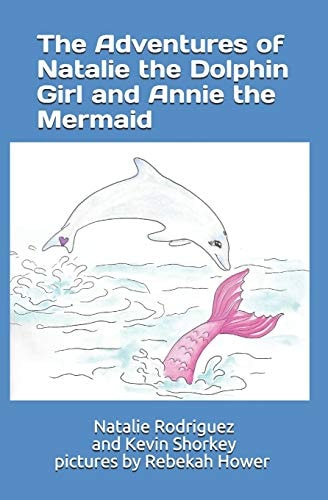The Adventures of Natalie the Dolphin Girl and Annie the Mermaid Pictures by Rebekah Hower