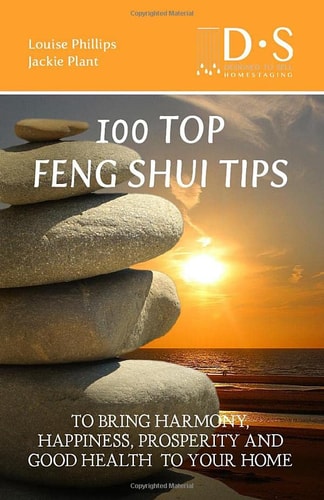 100 Top Feng Shui Tips To Bring Harmony, Happiness, Prosperity and Good Health to Your Home