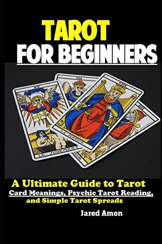 Tarot for Beginners The Ultimate Guide to Tarot Card Meanings, Psychic Tarot Reading, and Simple Tarot Spreads