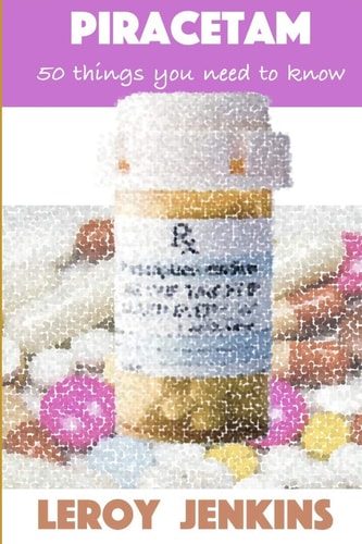Piracetam 50 Things You Need to Know: Brain Boosting Nootropics