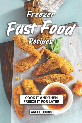 Freezer Fast Food Recipes Cook It and Then Freeze It for Later