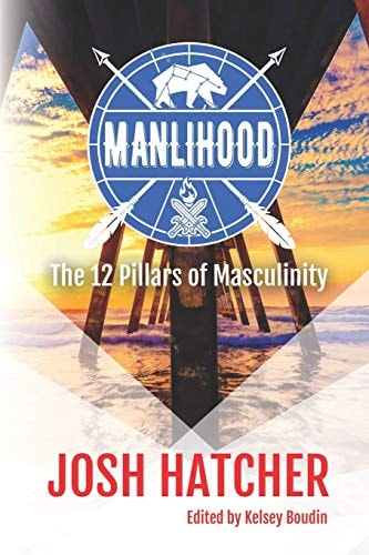 Manlihood The 12 Pillars of Masculinity