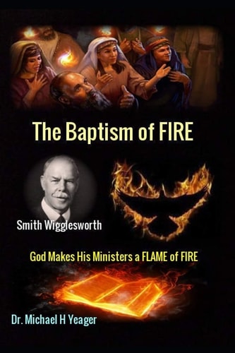 Smith Wigglesworth The Baptism of FIRE "God Makes His Ministers a FLAME of FIRE"