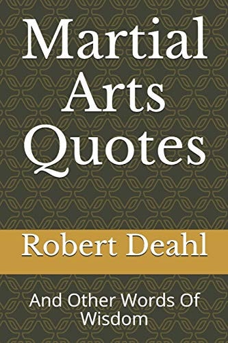 Martial Arts Quotes And Other Words Of Wisdom