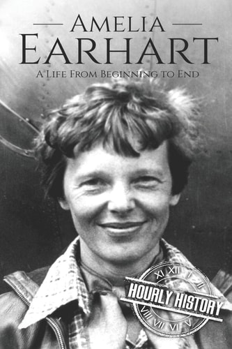 Amelia Earhart A Life from Beginning to End