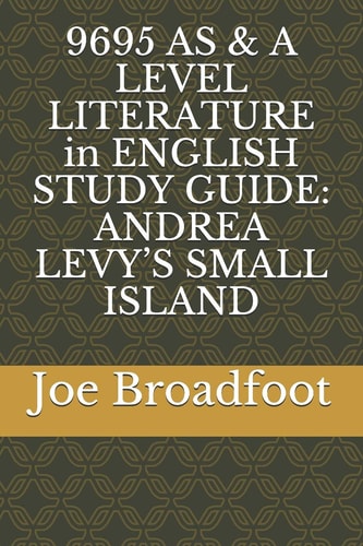 9695 AS & a LEVEL LITERATURE in ENGLISH STUDY GUIDE Andrea Levy's Small Island
