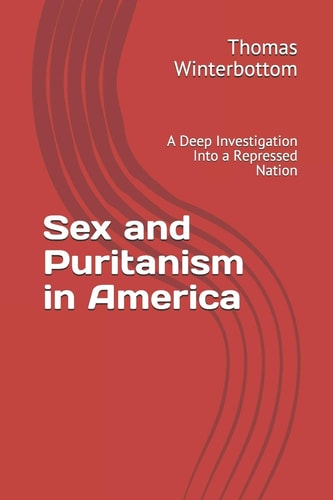 Sex and Puritanism in America A Deep Investigation Into a Repressed Nation