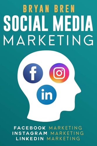 Social Media Marketing The Step-By-Step Digital Guides To Facebook, Instagram, LinkedIn Marketing - Learn How To Develop A Strategy And Grow Your Business