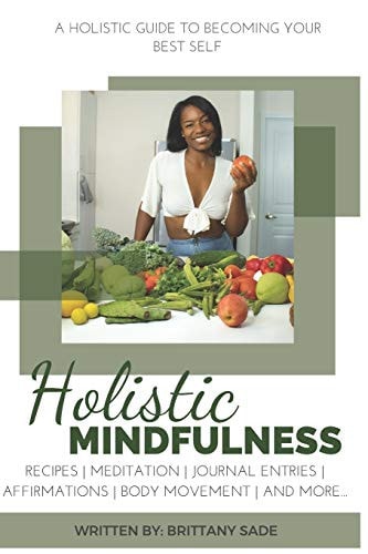 Holistic Mindfulness A Holistic Guide to Becoming Your Best Self